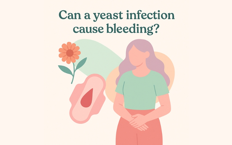Can a Yeast Infection Cause Bleeding: What to Know
